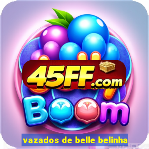 vazados de belle belinha